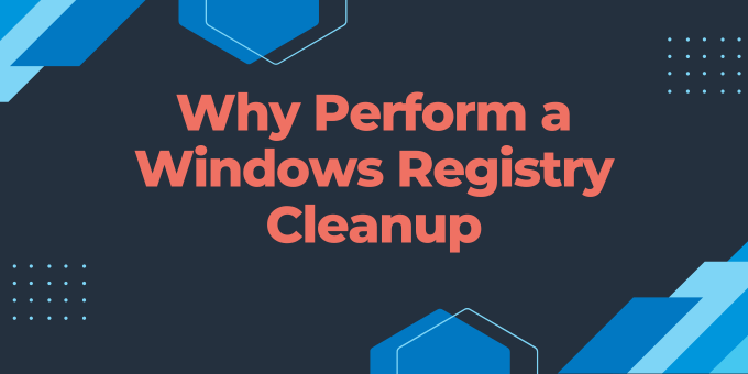 Why Perform a Windows Registry Cleanup?